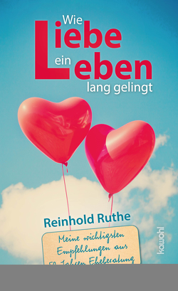 Wie Liebe ein Leben lang gelingt von Ruthe,  Reinhold