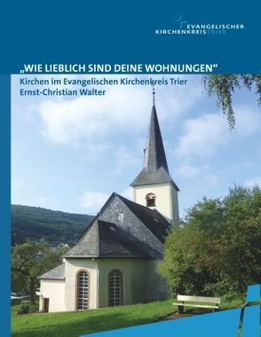 „Wie lieblich sind deine Wohnungen“ von Evangelischer Kirchenkreis Trier (EKKT), Walter,  Ernst-Christian