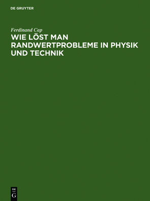 Wie löst man Randwertprobleme in Physik und Technik von Cap,  Ferdinand