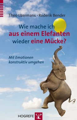 Wie mache ich aus einem Elefanten wieder eine Mücke? von Bender,  Roderik, IJzermans,  Theo