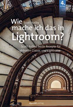 Wie mache ich das in Lightroom Classic und CC? von Kelby,  Scott, Kommer,  Christoph, Kommer,  Isolde