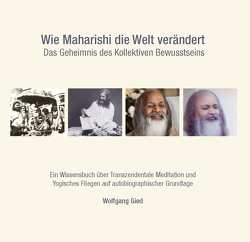 Wie Maharishi die Welt verändert von Gied,  Wolfgang