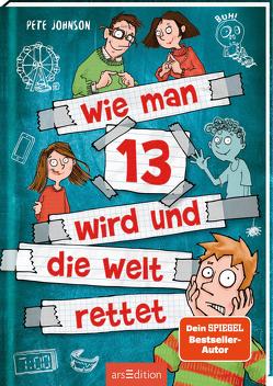 Wie man 13 wird und die Welt rettet (Wie man 13 wird 3) von Johnson,  Pete, Saleina,  Thorsten, von Vogel,  Maja