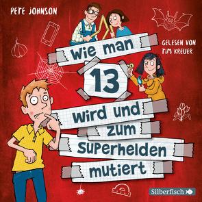 Wie man 13 wird und zum Superhelden mutiert (Wie man 13 wird 4) von Johnson,  Pete, Kreuer,  Tim, Spindler,  Christine