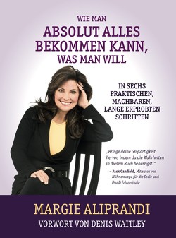 Wie man absolut alles bekommen kann, was man will von Margie,  Aliprandi