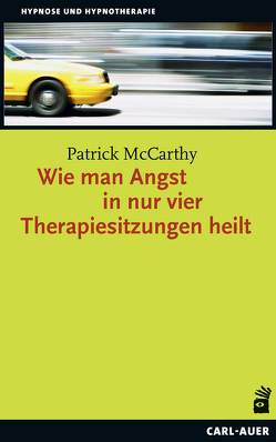 Wie man Angst in nur vier Therapiesitzungen heilt von McCarthy,  Patrick