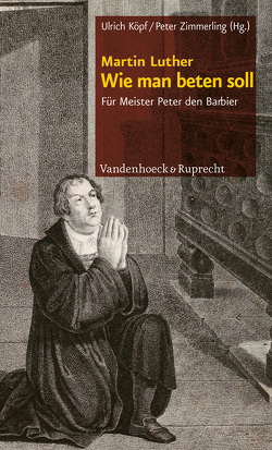 Wie man beten soll von Köpf,  Ulrich, Luther,  Martin, Zimmerling,  Peter