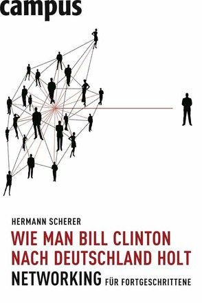 Wie man Bill Clinton nach Deutschland holt von Scherer,  Hermann
