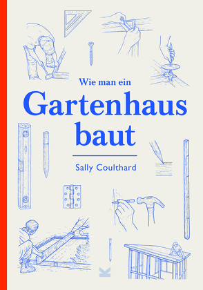 Wie man ein Gartenhaus baut von Coulthard,  Sally, Philips,  Lee John