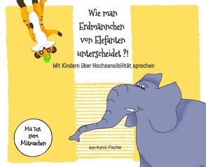 Wie man Erdmännchen von Elefanten unterscheidet ?! von Fischer,  Ann-Katrin, Friedrichsmeier,  Anna