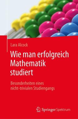 Wie man erfolgreich Mathematik studiert von Alcock,  Lara, Gerl,  Bernhard