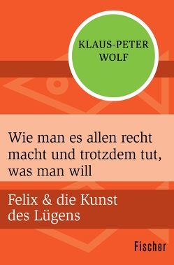 Wie man es allen recht macht und trotzdem tut, was man will von Wolf,  Klaus-Peter