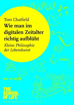 Wie man im digitalen Zeitalter richtig aufblüht von Chatfield,  Tom, Dedekind,  Henning