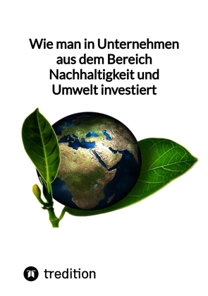 Wie man in Unternehmen aus dem Bereich Nachhaltigkeit und Umwelt investiert von Moritz