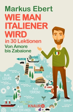 Wie man Italiener wird in 30 Lektionen / Come diventare italiano in 30 lezioni von Ebert,  Markus