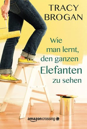 Wie man lernt, den ganzen Elefanten zu sehen von Brogan,  Tracy, Bürgel,  Diana