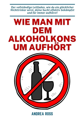 Wie man mit dem Alkoholkonsum aufhört von Ross,  Andrea