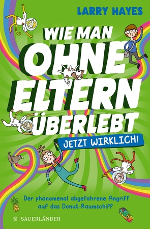 Wie man ohne Eltern überlebt – Der phänomenal abgefahrene Angriff auf das Donut-Raumschiff von Abey,  Katie, Hayes,  Larry, Mannchen,  Nadine