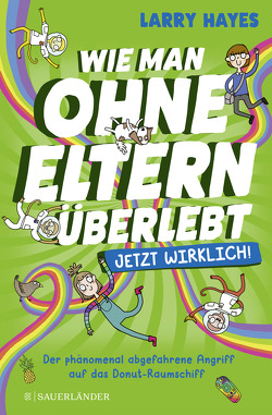 Wie man ohne Eltern überlebt – jetzt wirklich! Der phänomenal abgefahrene Angriff auf das Donut-Raumschiff von Abey,  Katie, Hayes,  Larry, Mannchen,  Nadine