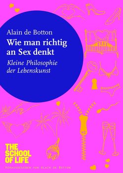 Wie man richtig an Sex denkt von de Botton,  Alain, Morawetz,  Silvia