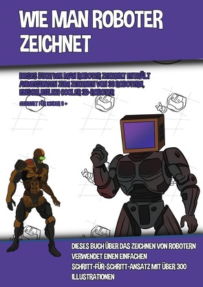 Wie Man Roboter Zeichnet (Dieses Buch Wie Man Roboter Zeichnet Enthält Anweisungen Zum Zeichnen Von 38 Robotern, Einschließlich Cooler 3D-Roboter) von Manning,  James
