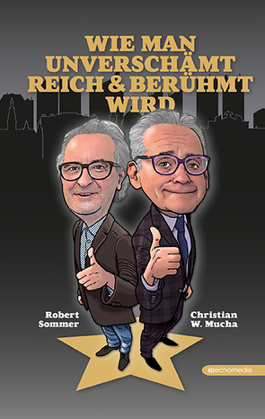 Wie man unverschämt reich & berühmt wird von Mucha,  Christian W., Sommer,  Robert