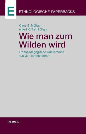 Wie man zum Wilden wird von Alt, Hegel, Müller,  Klaus E., Rousseau, Treml,  Alfred K.