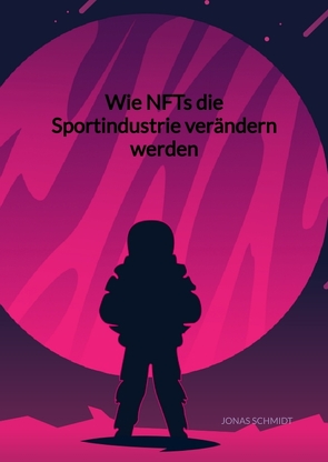 Wie NFTs die Sportindustrie verändern werden von Schmidt,  Jonas
