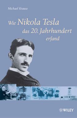 Wie Nikola Tesla das 20. Jahrhundert erfand von Krause,  Michael