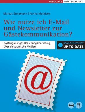 Wie nutze ich E-Mail und Newsletter zur Gästekommunikation? von Matejcek,  Karina, Stolpmann,  Markus