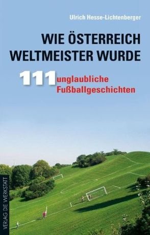 Wie Österreich Weltmeister wurde von Hesse-Lichtenberger,  Ulrich