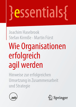Wie Organisationen erfolgreich agil werden von Fürst,  Martin, Hasebrook,  Joachim, Kirmße,  Stefan