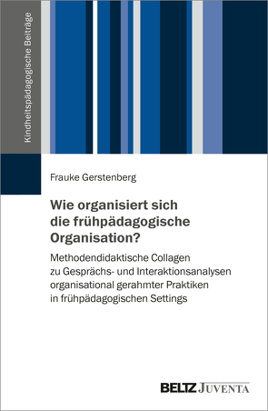 Wie organisiert sich die frühpädagogische Organisation? von Gerstenberg,  Frauke