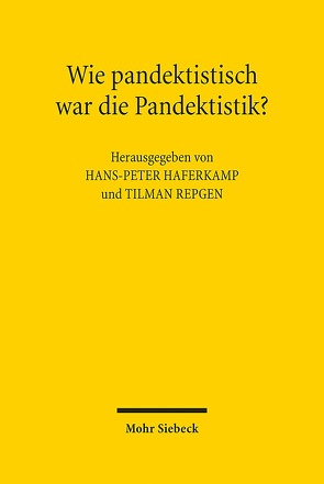 Wie pandektistisch war die Pandektistik? von Haferkamp,  Hans-Peter, Luig,  Klaus, Repgen,  Tilman