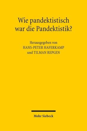 Wie pandektistisch war die Pandektistik? von Haferkamp,  Hans-Peter, Luig,  Klaus, Repgen,  Tilman