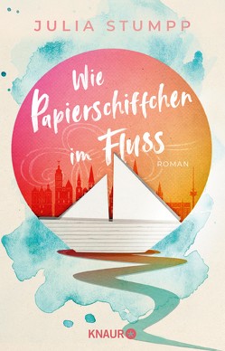 Wie Papierschiffchen im Fluss von Stumpp,  Julia