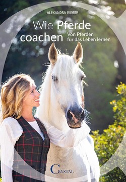 Wie Pferde coachen von Rieger,  Alexandra