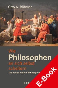 Wie Philosophen an sich selbst scheitern von Böhmer,  Otto A