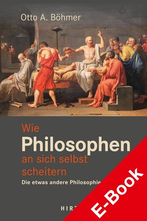 Wie Philosophen an sich selbst scheitern. von Böhmer,  Otto A