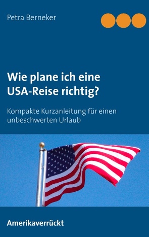 Wie plane ich eine USA-Reise richtig? von Berneker,  Petra