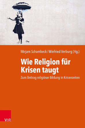 Wie Religion für Krisen taugt von Bederna,  Katrin, Brieden,  Norbert, Dietzsch,  Andrea, Drobinski,  Matthias, Ebertz,  Michael N., Gärtner,  Claudia, Keul M.A.,  Hildegund, Kranemann,  Benedikt, Mayer,  Martina, Münch-Wirtz,  Julia, Ruhstorfer,  Karlheinz, Schambeck,  Mirjam, Steins,  Georg, Sturm,  Annika, Teschmer,  Caroline, Verburg,  Winfried, Voss,  Thamar, Wittwer,  Jörg