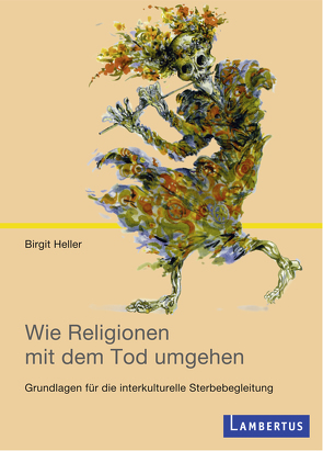 Wie Religionen mit dem Tod umgehen von Heller,  Birgit