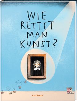 Wie rettet man Kunst? von Leykamm,  Martina, Meyer,  Fabienne, Wulff,  Sibylle