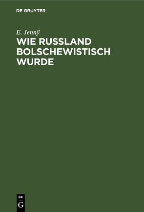 Wie Rußland bolschewistisch wurde von Jennÿ,  E.