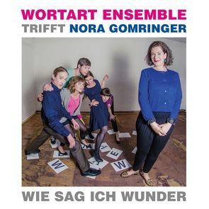 Wie sag ich Wunder von Gomringer,  Nora, Wortart Ensemble