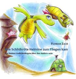 Wie Schildkröte Helmine zum Fliegen kam von Zach,  Florian