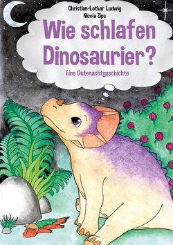 Wie schlafen Dinosaurier? von Ludwig,  Christian-Lothar