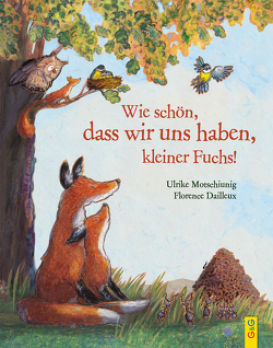 Wie schön, dass wir uns haben, kleiner Fuchs! von Dailleux,  Florence, Motschiunig,  Ulrike