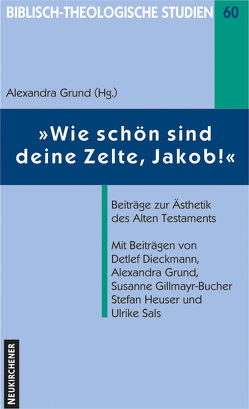 Wie schön sind deine Zelte, Jakob! von Dieckmann,  Detlef, Gillmayr-Bucher,  Susanne, Grund-Wittenberg,  Alexandra, Heuser,  Stefan, Sals,  Ulrike