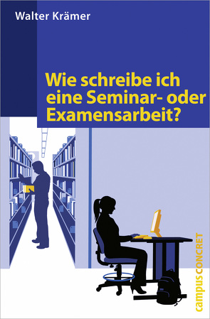 Wie schreibe ich eine Seminar- oder Examensarbeit? von Krämer,  Walter